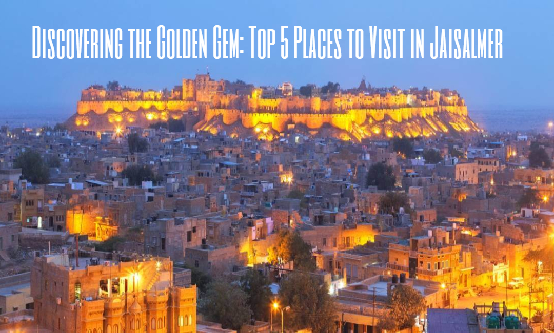 best places to visit in rajasthan, best places to visit in jaisalmer,